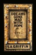 Dreams Gone Mad with Hope di S. a. Griffin edito da Punk Hostage Press