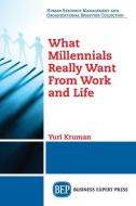 What Millennials Really Want From Work and Life di Yuri Kruman edito da Business Expert Press