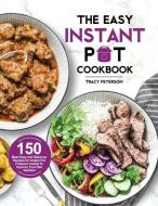 The Easy Instant Pot Cookbook: 150 Most Easy and Delicious Recipes for Instant Pot Pressure Cooker to Improve Your Diet Nutrition di Tracy Peterson edito da LIGHTNING SOURCE INC