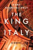 The King of Italy di Kent Heckenlively edito da ARCADE PUB