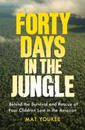 Forty Days in the Jungle di Mat Youkee edito da Scribe Publications Pty Ltd
