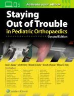 Stay Out Of Trouble Pediat Ortho 2e di David Skaggs edito da Lippincott Williams & Wilkins