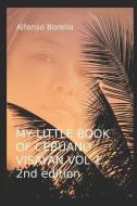 My Little Book of Cebuano Visayan Vol. 1: 2nd Edition: A Guide to the Spoken Language in 25 Lessons di Alfonso Borello edito da LIGHTNING SOURCE INC