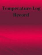 Temperature Log Record: Daily Temperature Record Large 8.5 Inches by 11 Inches 122 Pages Includes Sections for Date of Check, Time Am Temp PM di Jason Soft edito da Createspace Independent Publishing Platform