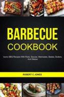 Barbecue Cookbook: Iconic BBQ Recipes with Rubs, Sauces, Marinades, Bastes, Butter and Glazes di Robert C. Jones edito da Createspace Independent Publishing Platform