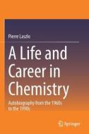 LIFE & CAREER IN CHEMISTRY di PIERRE LASZLO edito da SPRINGER (APRESS)