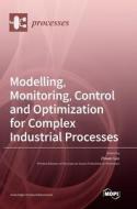 Modelling, Monitoring, Control and Optimization for Complex Industrial Processes edito da MDPI AG