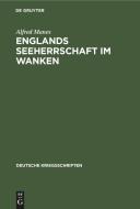 Englands Seeherrschaft Im Wanken: Ein Vortrag Nach Tausend Tagen Weltkrieg di Alfred Manes edito da Walter de Gruyter