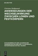 Anwendungen der Wechselwirkung zwischen lonen und Festkörpern di Christian Weißmantel edito da De Gruyter