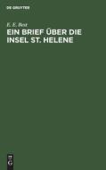 Ein Brief über die Insel St. Helene di E. E. Best edito da De Gruyter