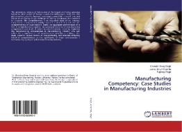 Manufacturing Competency: Case Studies in Manufacturing Industries di Chandan Deep Singh, Jaimal Singh Khamba, Rajdeep Singh edito da LAP Lambert Academic Publishing