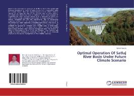 Optimal Operation Of Satluj River Basin Under Future Climate Scenario di Azhar Husain edito da LAP Lambert Academic Publishing