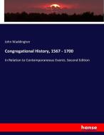 Congregational History, 1567 - 1700 di John Waddington edito da hansebooks