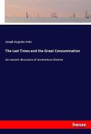 The Last Times and the Great Consummation di Joseph Augustus Seiss edito da hansebooks