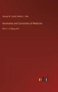 Anomalies and Curiosities of Medicine di George M. Gould, Walter L. Pyle edito da Outlook Verlag