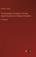 The Inhumanity of Socialism; The Case Against Socialism & a Critique of Socialism di Edward F. Adams edito da Outlook Verlag