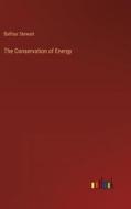 The Conservation of Energy di Balfour Stewart edito da Outlook Verlag