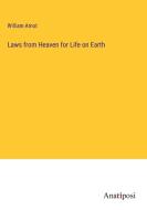 Laws from Heaven for Life on Earth di William Arnot edito da Anatiposi Verlag