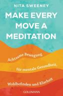 Make Every Move a Meditation di Nita Sweeney edito da Goldmann TB