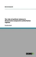The Risks of Political Violence in Democracies Compared to Authoritarian Regimes di Moritz Schuberth edito da Grin Verlag