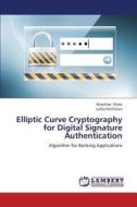 Elliptic Curve Cryptography for Digital Signature Authentication di Nivethaa Shree, Latha Parthiban edito da LAP Lambert Academic Publishing