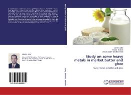 Study on some heavy metals in market butter and ghee di Zakaria Zaky, Walaa Shaban, Ahmed Abdel-Hameid Ahmed edito da LAP Lambert Academic Publishing