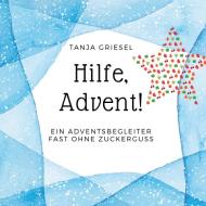 Hilfe, Advent! di Tanja Griesel edito da Books on Demand