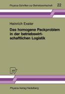 Das homogene Packproblem in der betriebswirtschaftlichen Logistik di Heinrich Exeler edito da Physica-Verlag HD