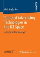 Targeted Advertising Technologies in the ICT Space di Christian Schlee edito da Springer Fachmedien Wiesbaden