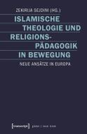 Islamische Theologie und Religionspädagogik in Bewegung edito da Transcript Verlag