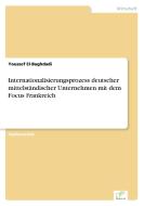 Internationalisierungsprozess deutscher mittelständischer Unternehmen mit dem Focus Frankreich di Youssef El-Baghdadi edito da Diplom.de