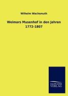 Weimars Musenhof in den Jahren 1772-1807 di Wilhelm Wachsmuth edito da TP Verone Publishing
