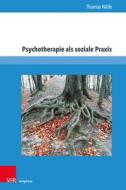 Psychotherapie als soziale Praxis di Thomas Nölle edito da V & R Unipress GmbH