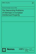 The Ownership Problems of Overlaps in European Intellectual Property di Nuno de Araújo Sousa e Silva edito da Nomos Verlagsges.MBH + Co