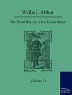 The Naval History of the United States di Willis J. Abbot edito da TP Verone Publishing