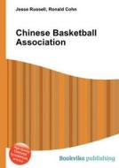 Chinese Basketball Association di Jesse Russell, Ronald Cohn edito da Book On Demand Ltd.