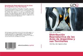 Distribución Reproductiva de las Aves de Argentina y sus Territorios di Sergio Antonio Salvador edito da EAE