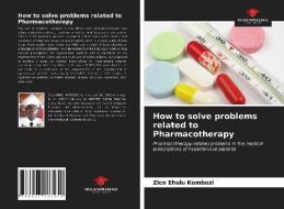 How To Solve Problems Related To Pharmacotherapy di Ehulu Kombozi Zico Ehulu Kombozi edito da KS OmniScriptum Publishing
