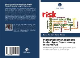 Marktrisikomanagement in der Agrarfinanzierung in Kamerun di Rose Marie Liliane Amoa edito da Verlag Unser Wissen