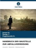 HANDBUCH DER BAUSTELLE ZUR ABFALLVERMEIDUNG di Janani R., Ilango T., Pugazhenthi R. edito da Verlag Unser Wissen