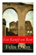 Ein Kampf Um Rom di Felix Dahn edito da E-artnow