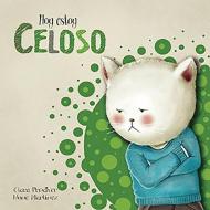 Hoy Estoy... Celoso / Today I'm Jealous di Clara Penalver, Nune Martinez edito da BEASCOA