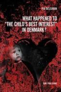 What Happened To "the Child\'s Best Interest" In Denmark? di Pia Deleuran edito da Djofpublishing