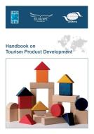 Handbook on Tourism Product Development di European Travel Commission (Etc), World Tourism Organization (Unwto) edito da World Tourism Organization