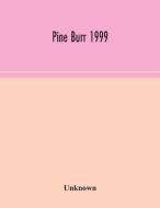 Pine Burr 1999 di Unknown edito da Alpha Editions