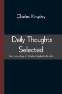 Daily Thoughts Selected From The Writings Of Charles Kingsley By His Wife di Kingsley Charles Kingsley edito da Alpha Editions