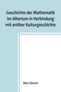 Geschichte der Mathematik im Altertum in Verbindung mit antiker Kulturgeschichte di Max Simon edito da Alpha Editions