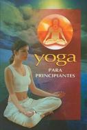Yoga Para Principiantes = Yoga for Beginners edito da EPOCA
