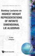 BOMBAY LECTURES ON HIGHEST WEIGHT REPRESENTATIONS OF INFINITE DIMENSIONAL LIE ALGEBRA di Victor G Kac, Ashok K Raina edito da World Scientific Publishing Company