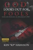 God Looks Out For Fools di Harrison Ken KP Harrison edito da Independently Published